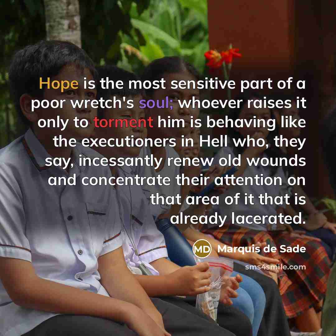 “Hope is the most sensitive part of a poor wretch's…” quote by Marquis de Sade