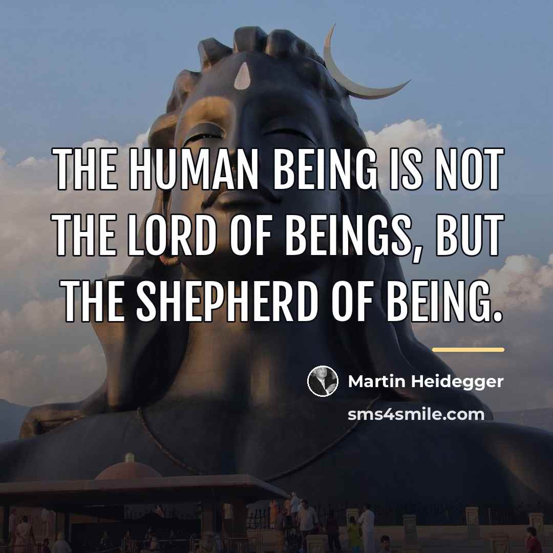 “The human being is not the lord of beings, but…” quote by Martin Heidegger