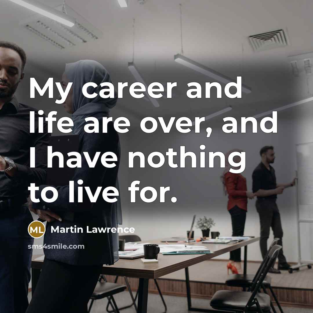 “My career and life are over, and I have nothing…” quote by Martin Lawrence