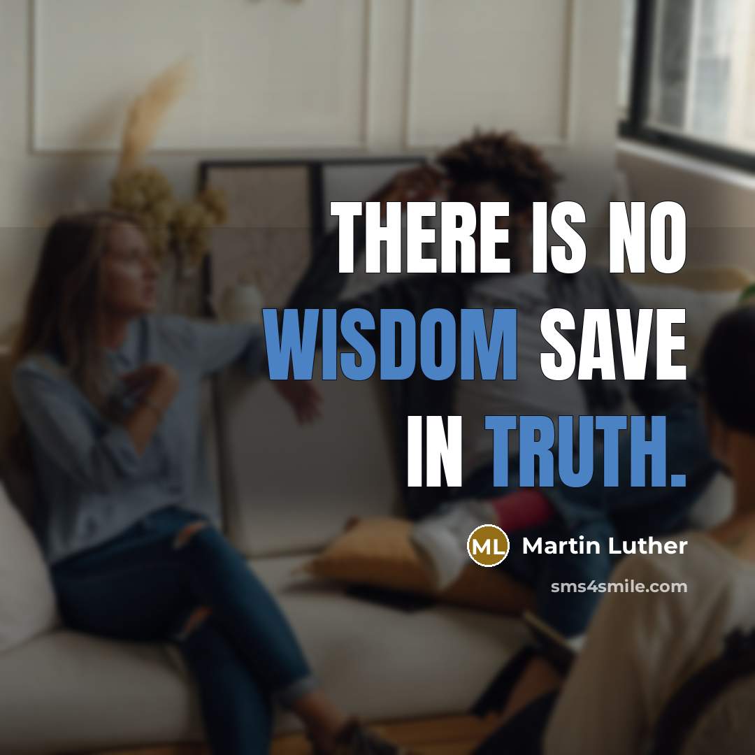 “There is no wisdom save in truth.” quote by Martin Luther