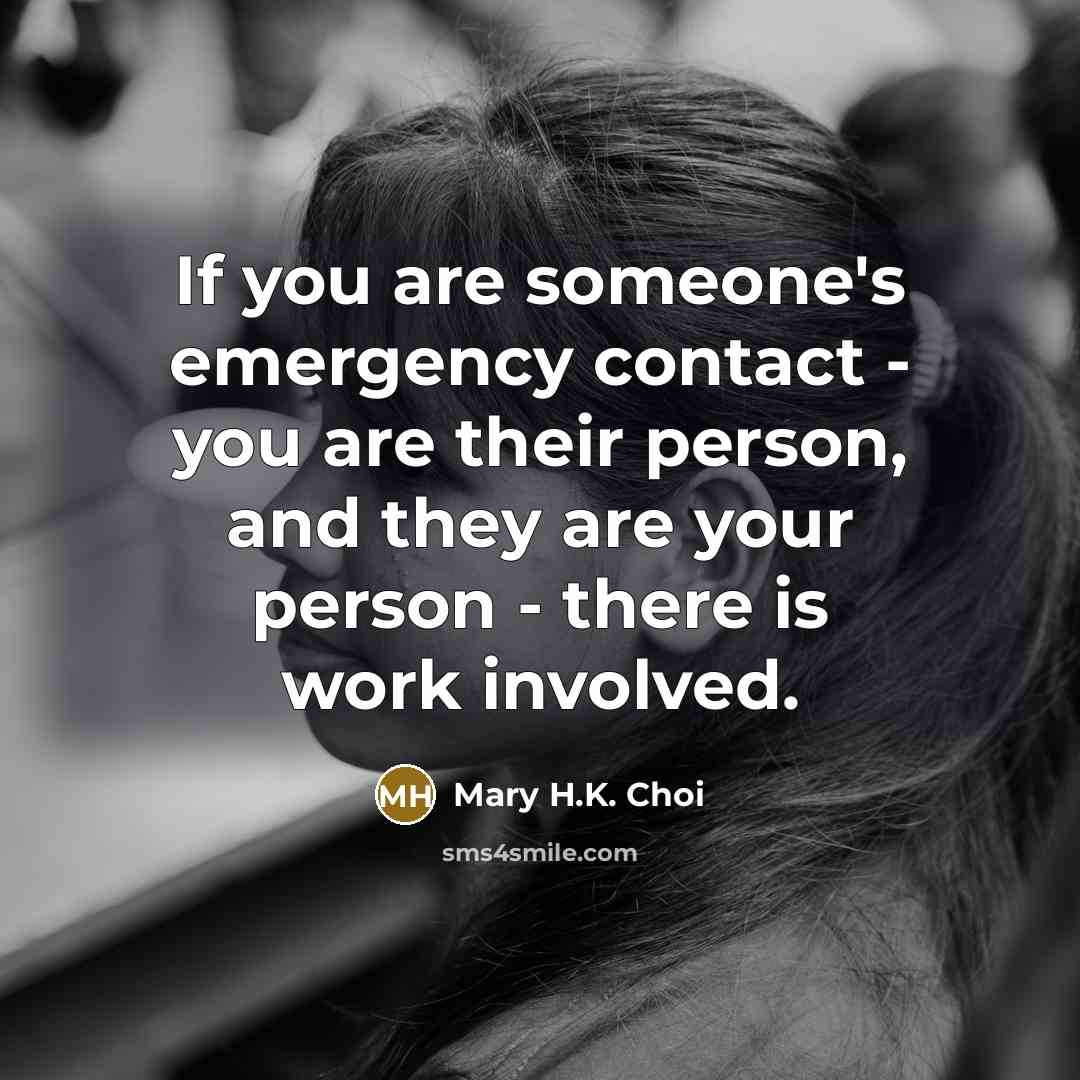 “If you are someone's emergency contact - you are their…” quote by Mary H.K. Choi