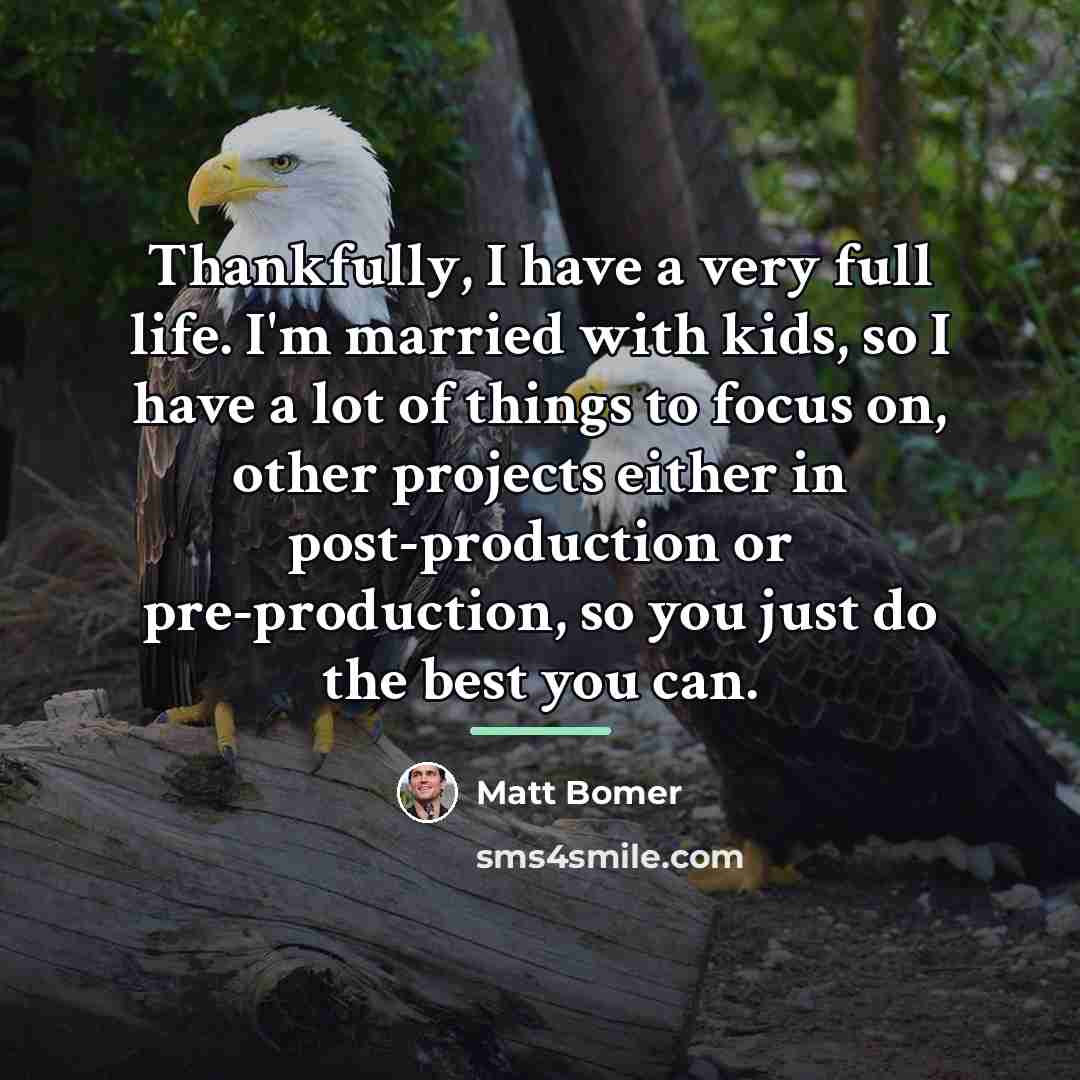 “Thankfully, I have a very full life. I'm married with…” quote by Matt Bomer