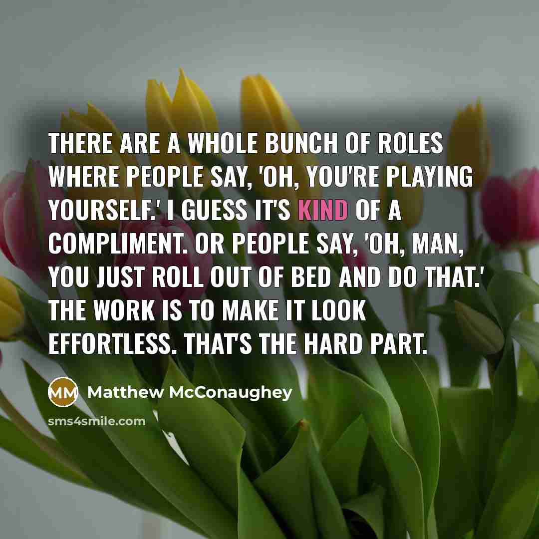 “There are a whole bunch of roles where people say,…” quote by Matthew McConaughey