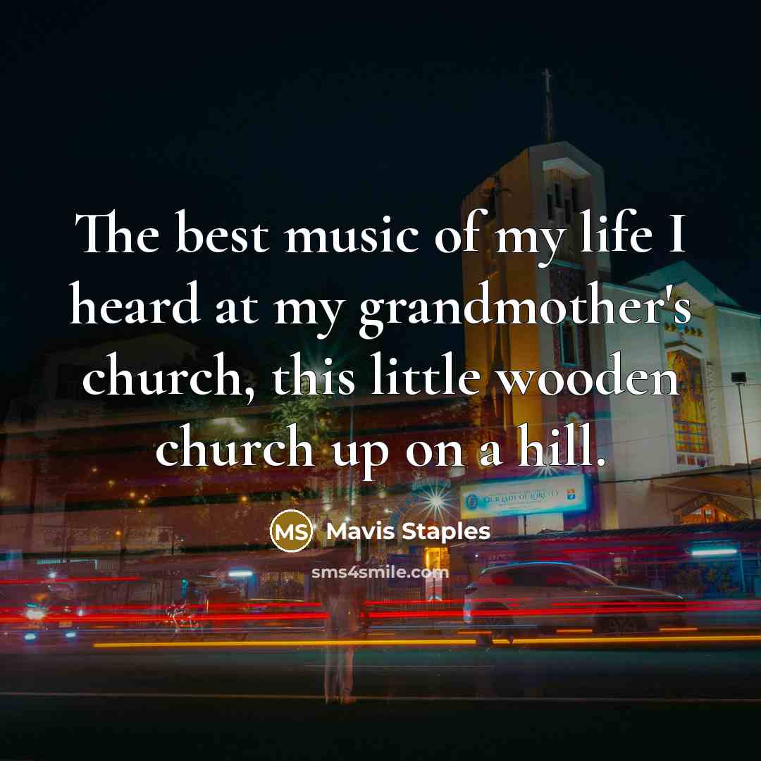 “The best music of my life I heard at my…” quote by Mavis Staples