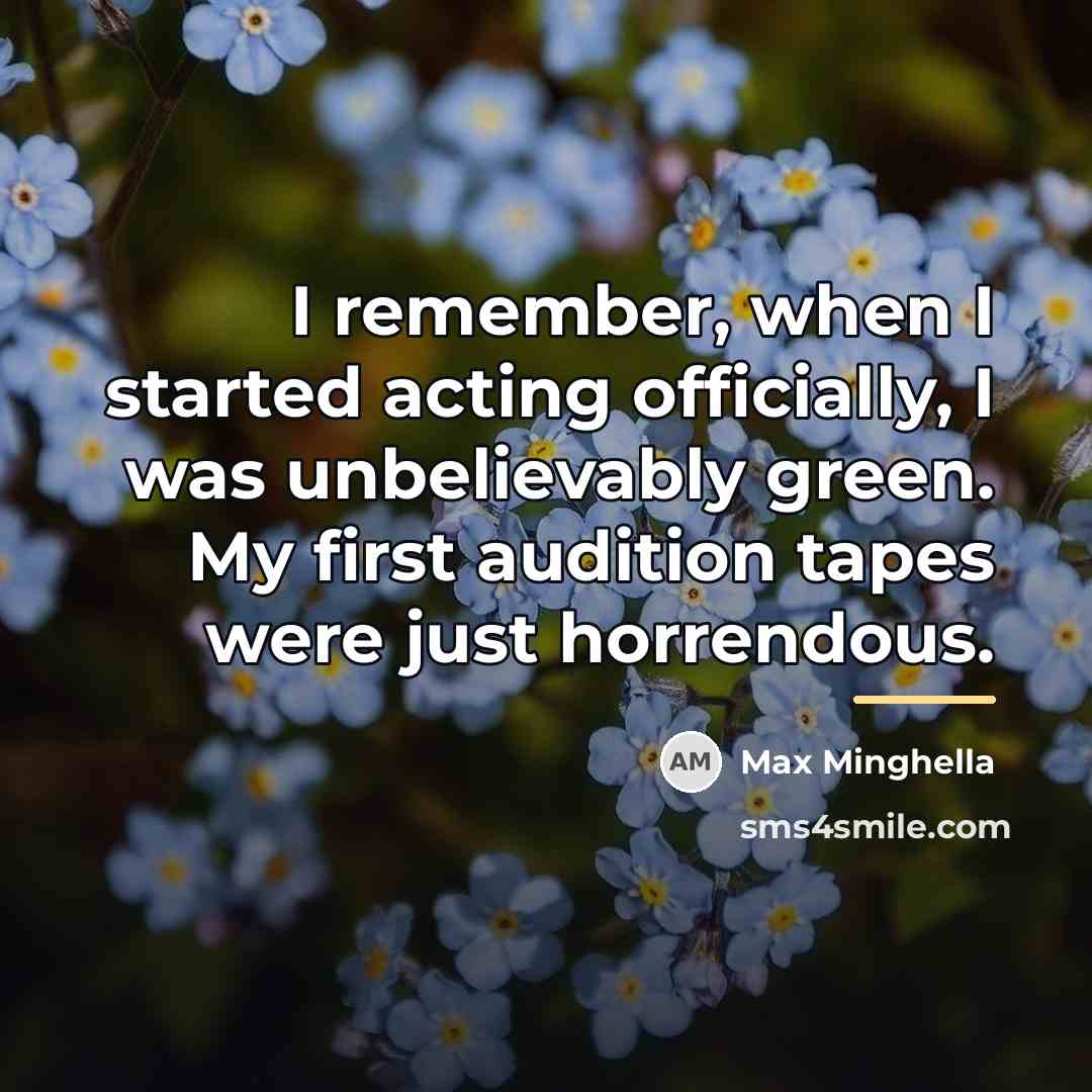 “I remember, when I started acting officially, I was unbelievably…” quote by Max Minghella