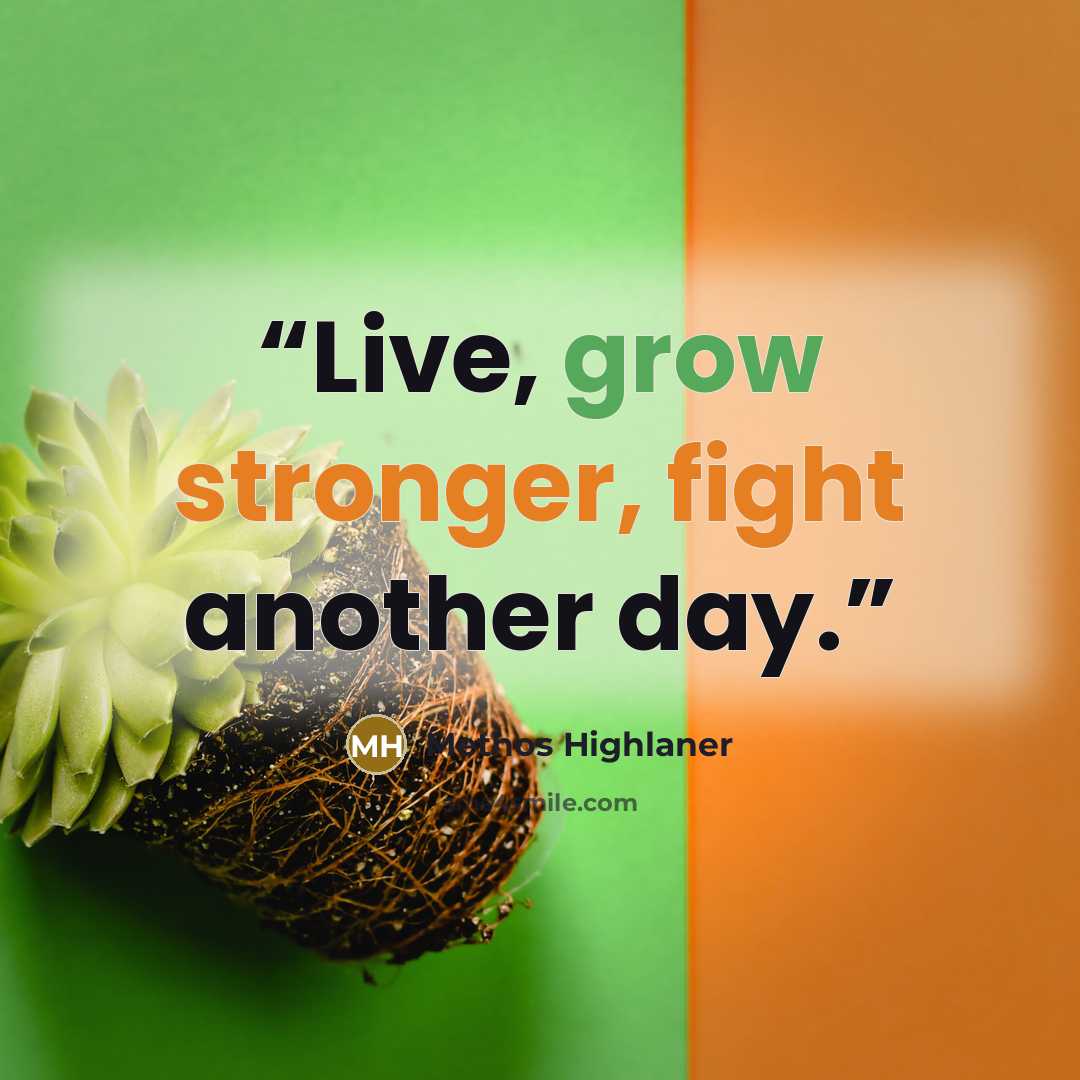 “Live, grow stronger, fight another day.” quote by Methos Highlaner