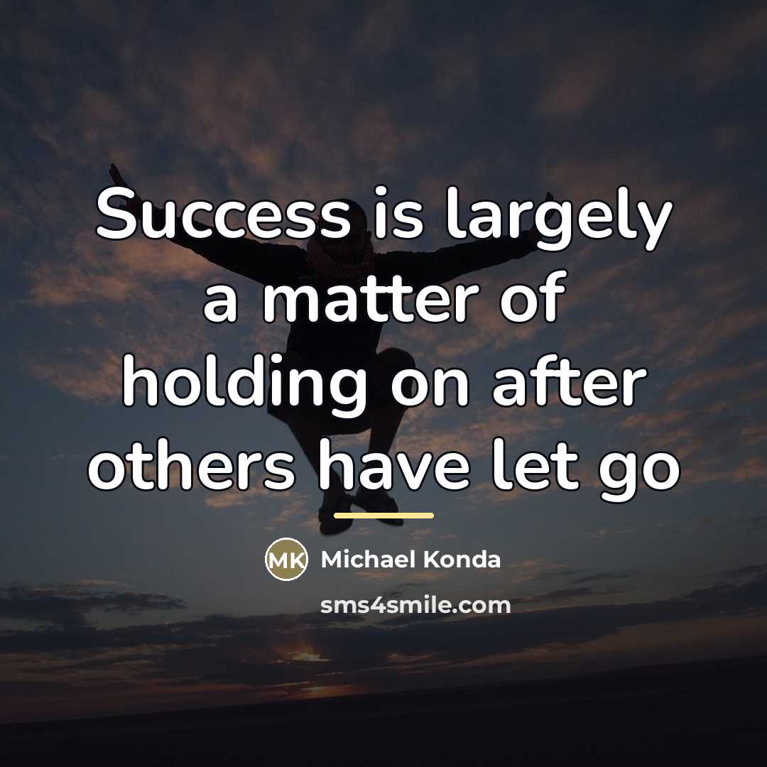 “Success is largely a matter of holding on after others…” quote by Anonymous