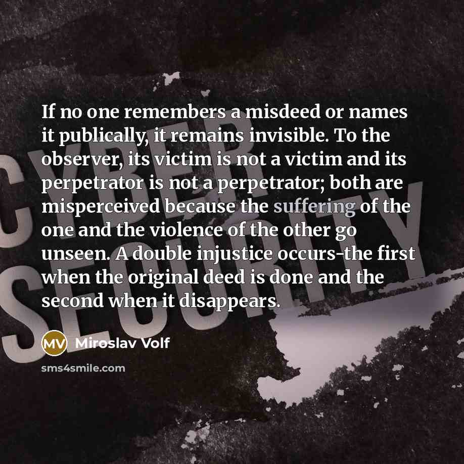 “If no one remembers a misdeed or names it publically,…” quote by Miroslav Volf