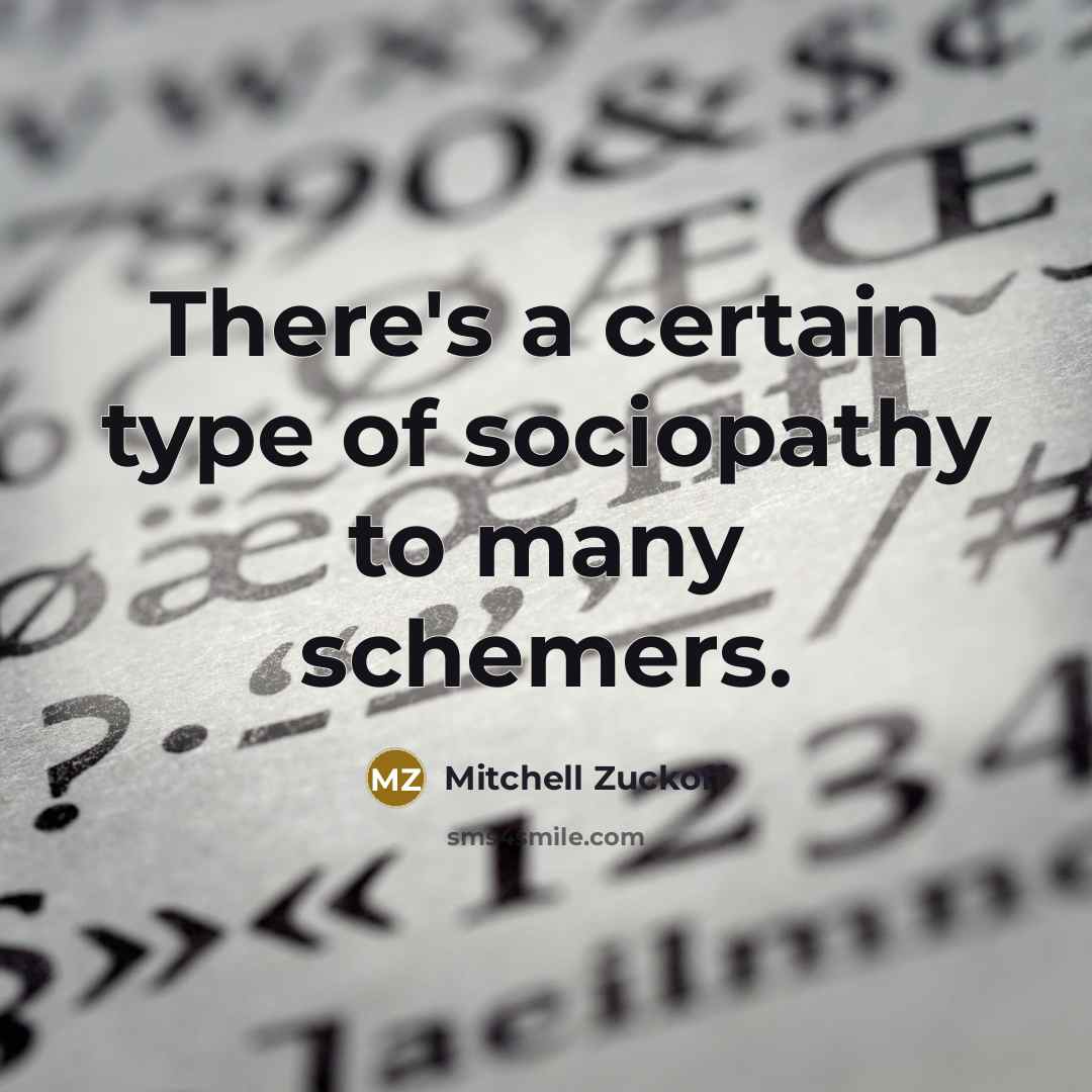 “There's a certain type of sociopathy to many schemers.…” quote by Mitchell Zuckoff