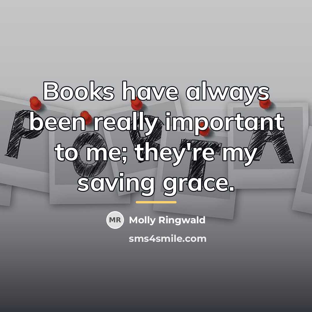 “Books have always been really important to me; they're my…” quote by Molly Ringwald