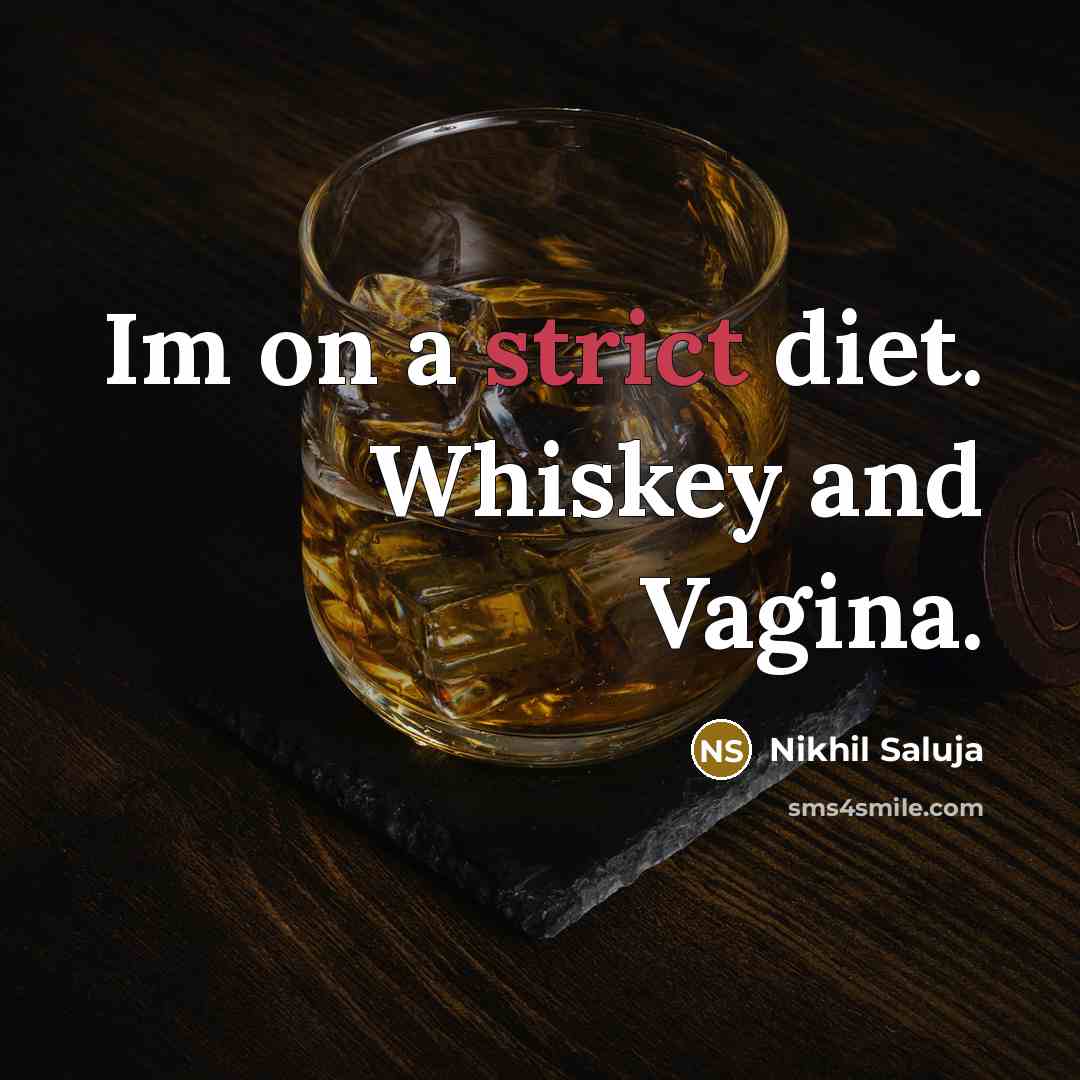 “Im on a strict diet. Whiskey and Vagina.…” quote by Nikhil Saluja