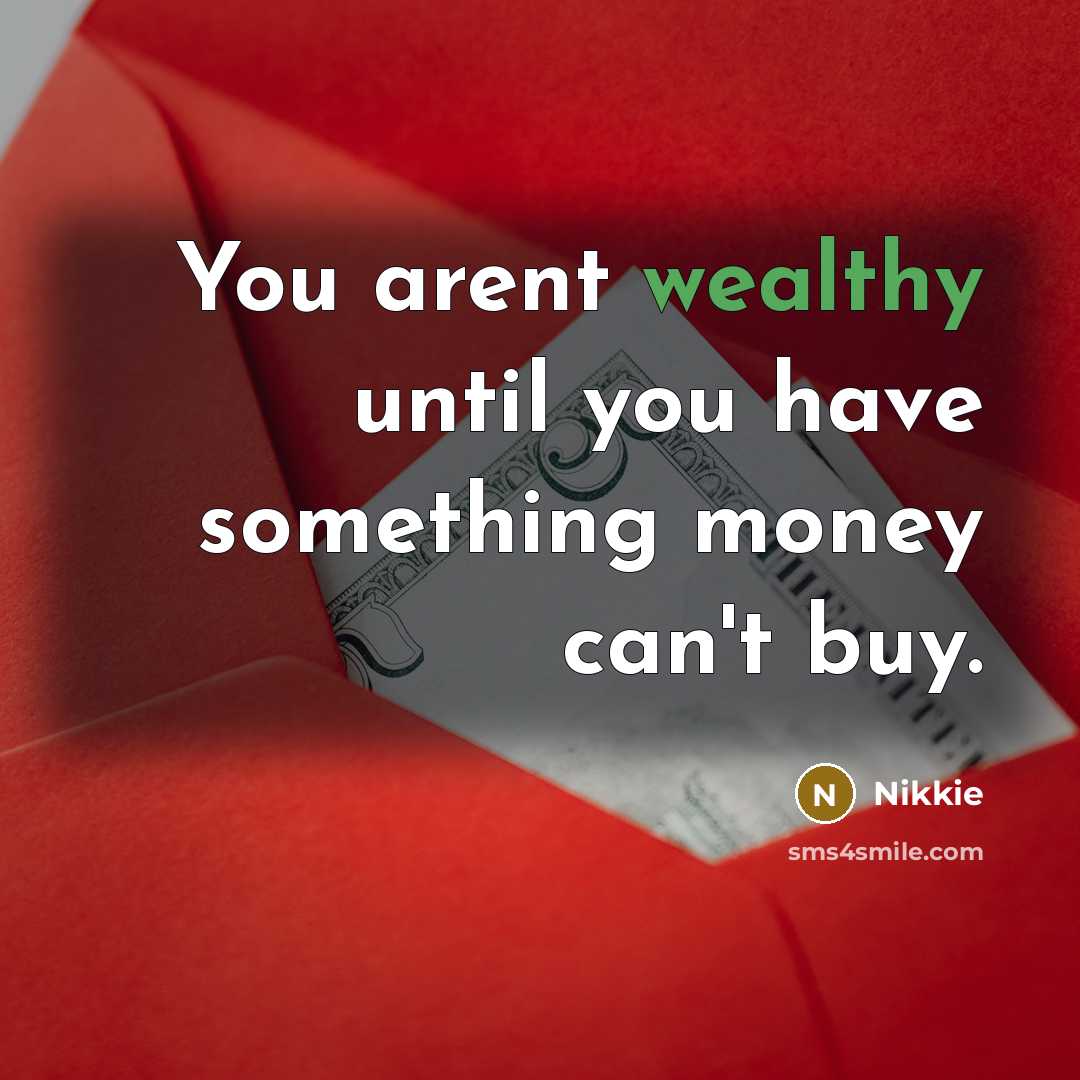 “You arent wealthy until you have something money can't buy.…” quote by Nikkie