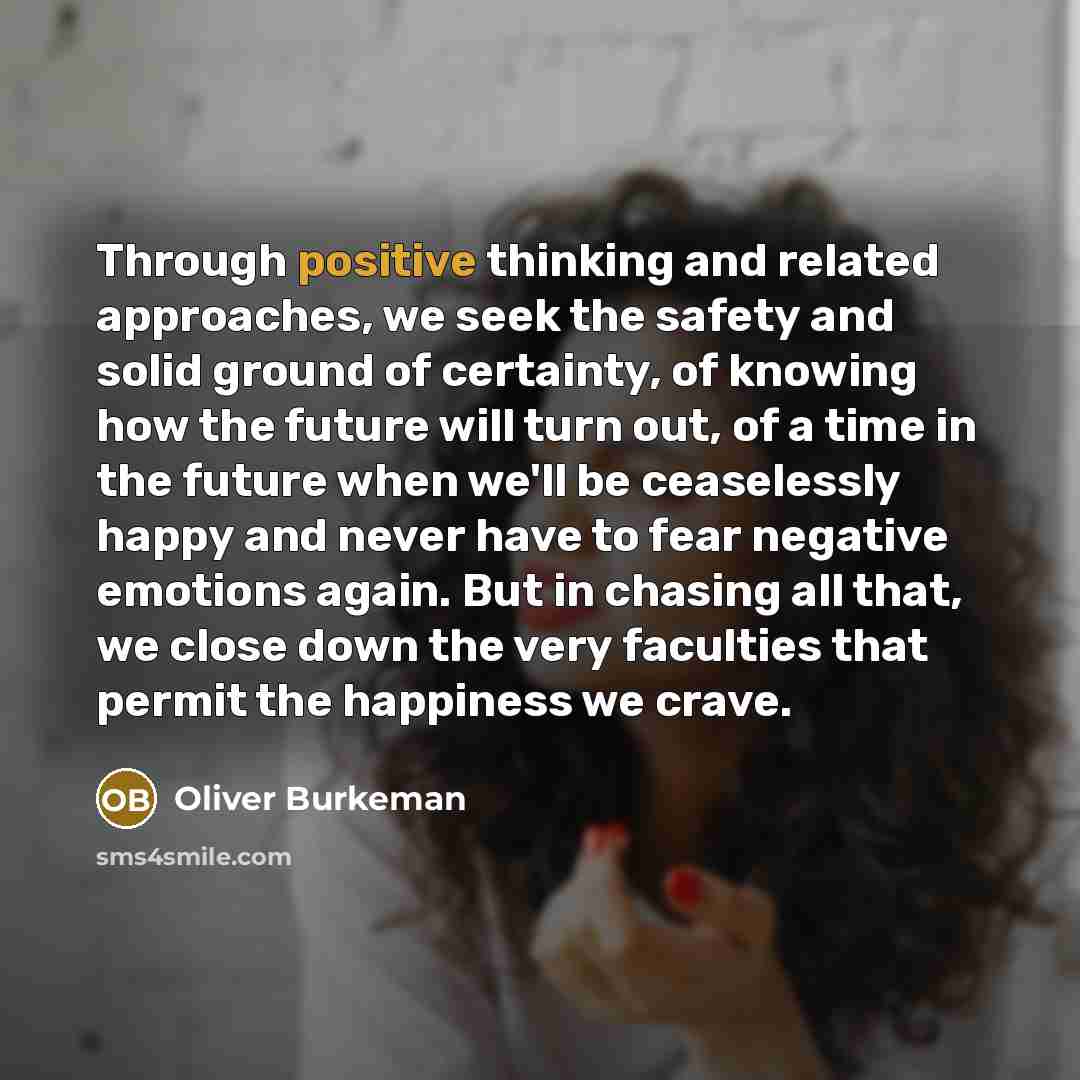 “Through positive thinking and related approaches, we seek the safety…” quote by Oliver Burkeman