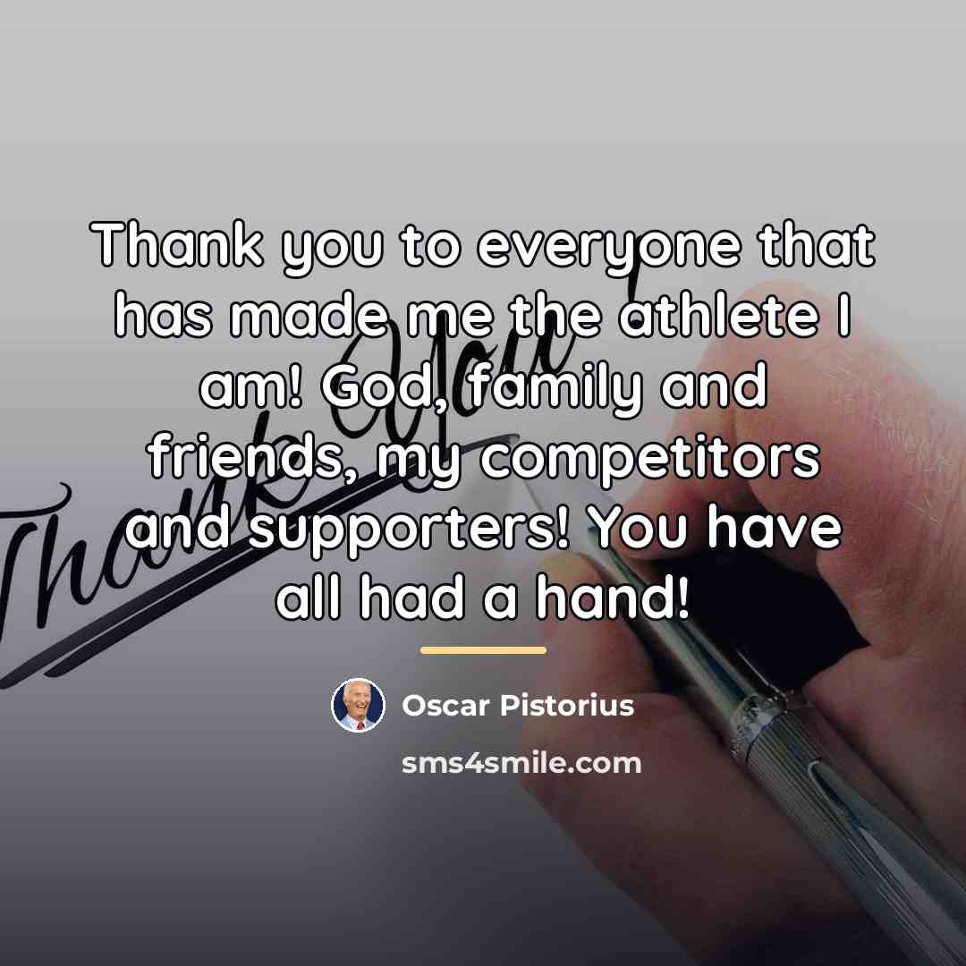 “Thank you to everyone that has made me the athlete…” quote by Oscar Pistorius