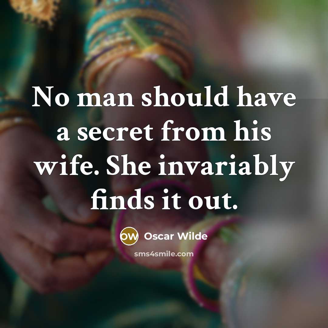 “No man should have a secret from his wife. She…” quote by Oscar Wilde