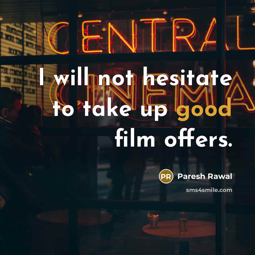 “I will not hesitate to take up good film offers.…” quote by Paresh Rawal