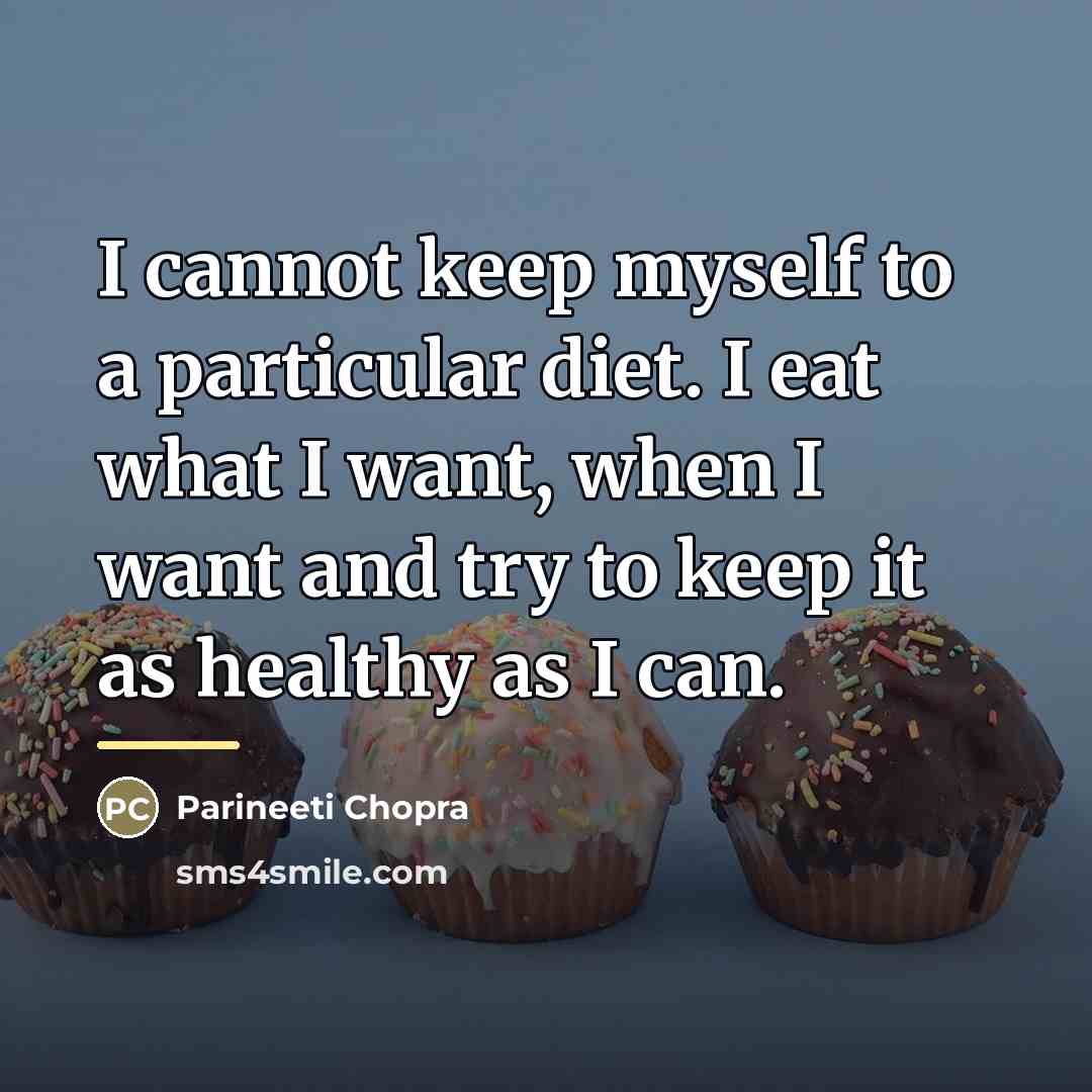“I cannot keep myself to a particular diet. I eat…” quote by Parineeti Chopra