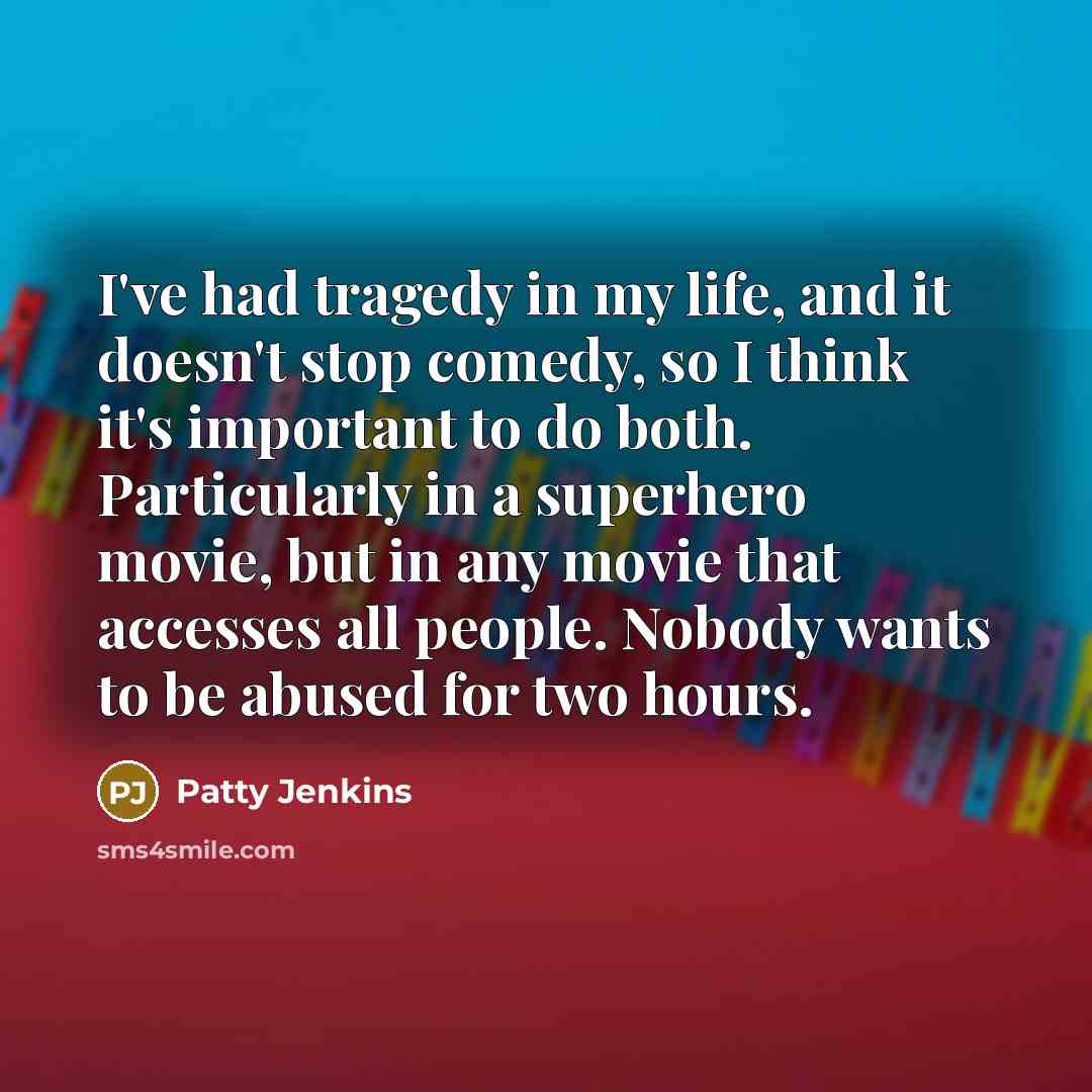 “I've had tragedy in my life, and it doesn't stop…” quote by Patty Jenkins