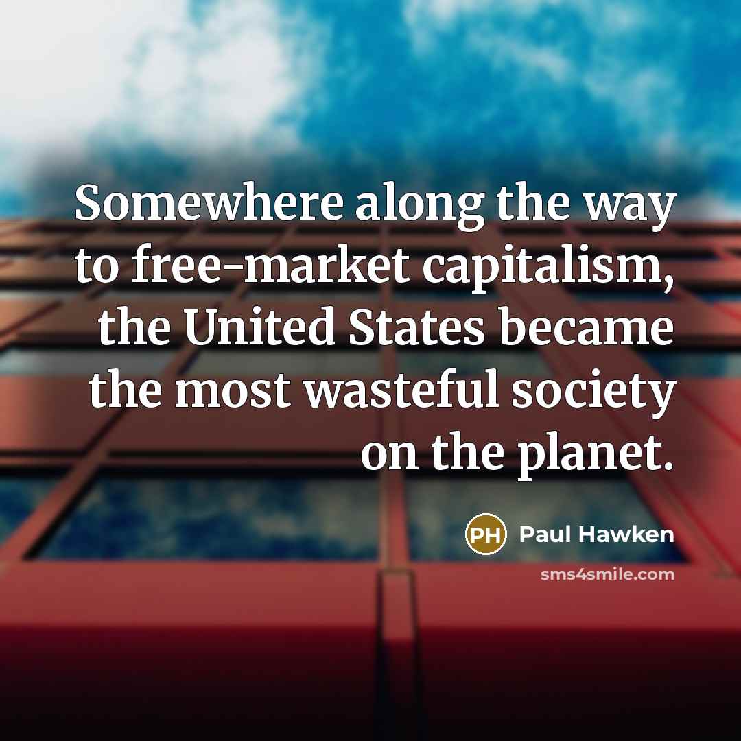 “Somewhere along the way to free-market capitalism, the United States…” quote by Paul Hawken