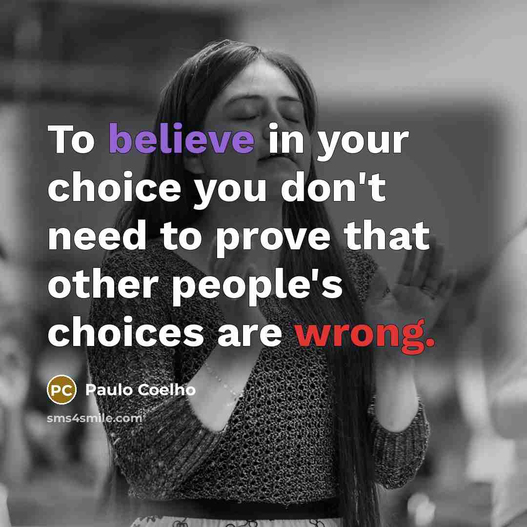 “To believe in your choice you don't need to prove…” quote by Paulo Coelho