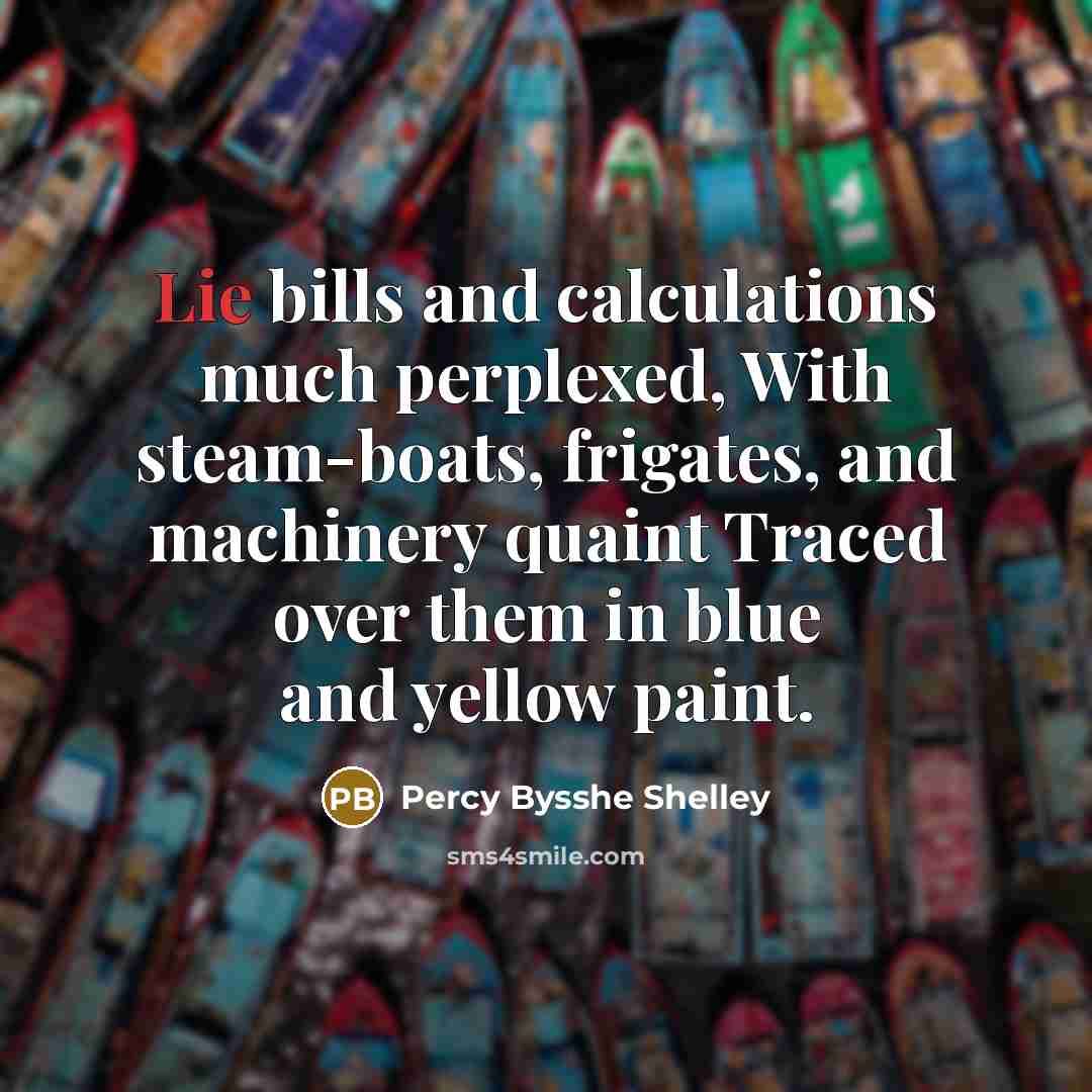 “Lie bills and calculations much perplexed, With steam-boats, frigates, and…” quote by Percy Bysshe Shelley
