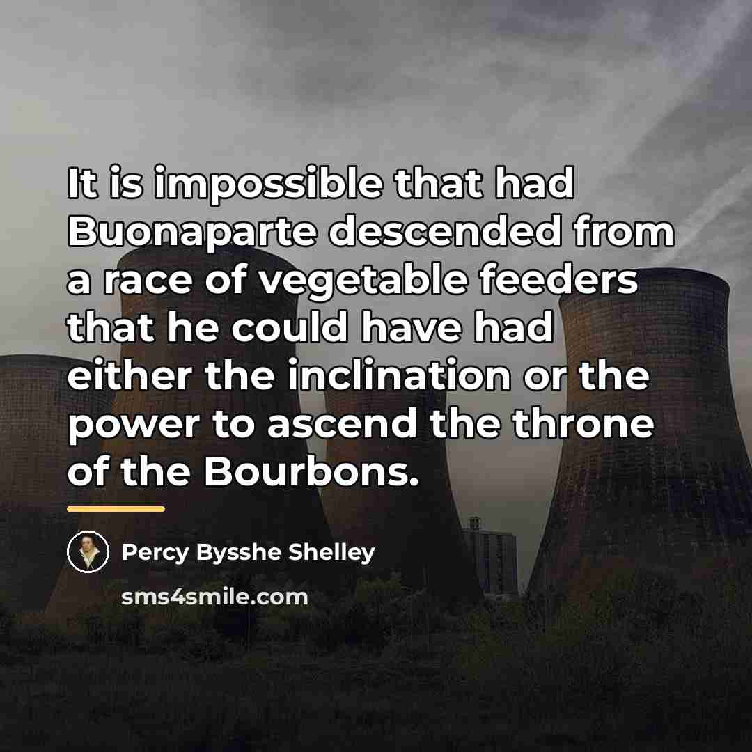 “It is impossible that had Buonaparte descended from a race…” quote by Percy Bysshe Shelley