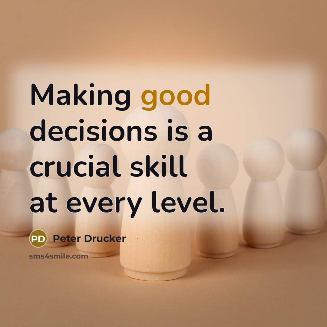 “Making good decisions is a crucial skill at every level.…” quote by Peter Drucker