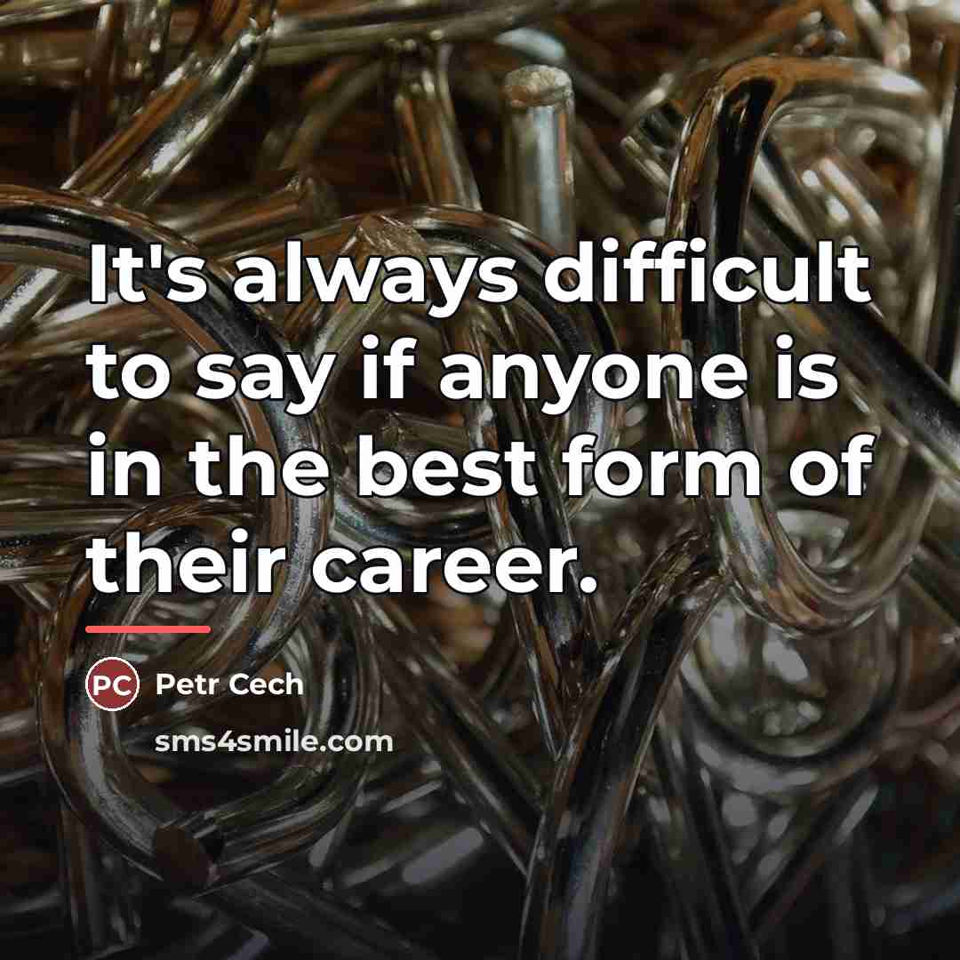 “It's always difficult to say if anyone is in the…” quote by Petr Cech