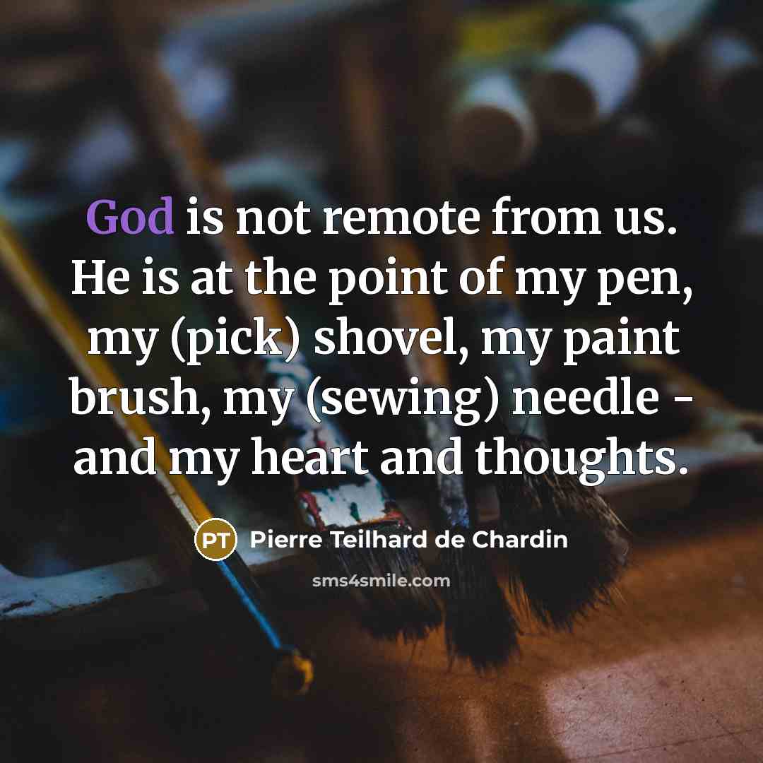 “God is not remote from us. He is at the…” quote by Pierre Teilhard de Chardin