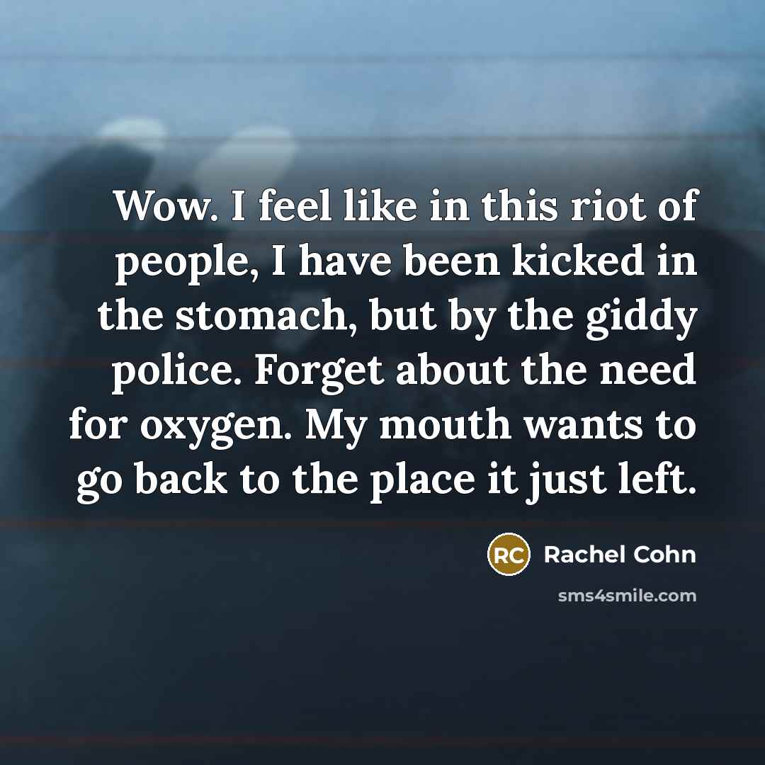 “Wow. I feel like in this riot of people, I…” quote by Rachel Cohn