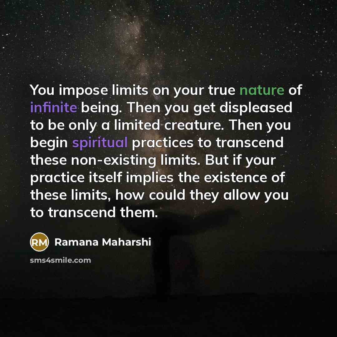 “You impose limits on your true nature of infinite being.…” quote by Ramana Maharshi