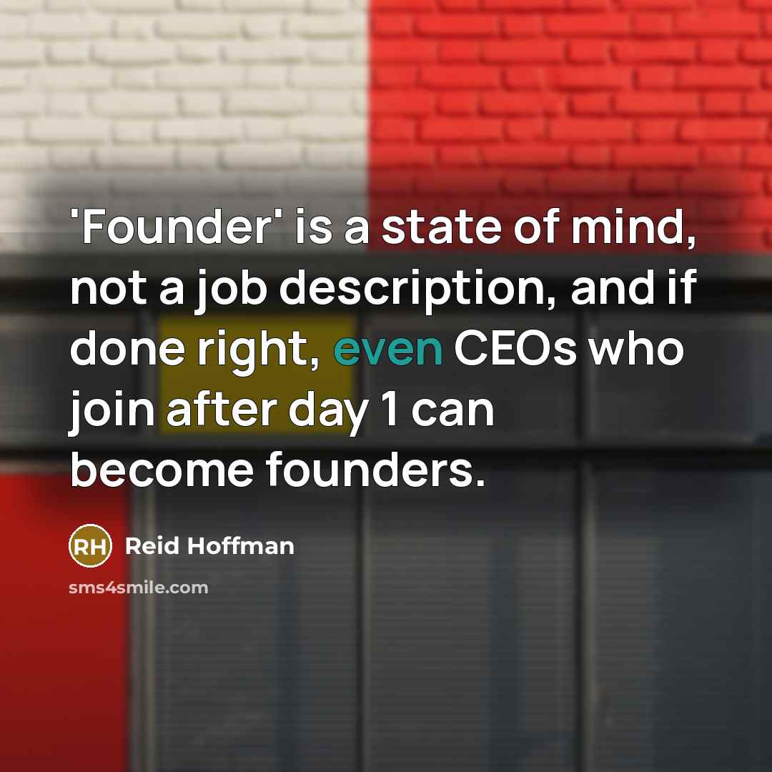 “'Founder' is a state of mind, not a job description, and if done right, even CEOs who join after day 1 can become founders.” quote by Reid Hoffman