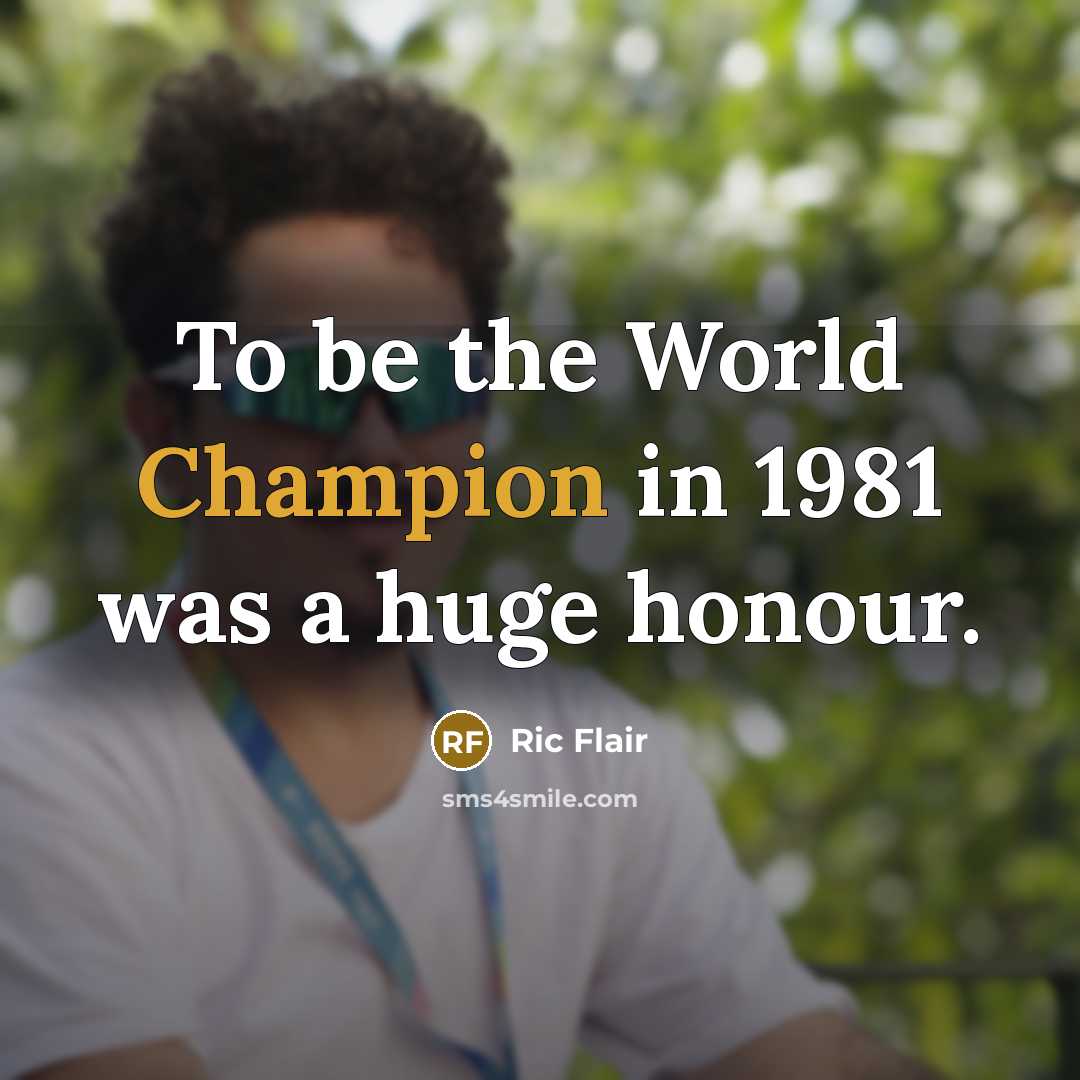 “To be the World Champion in 1981 was a huge…” quote by Ric Flair