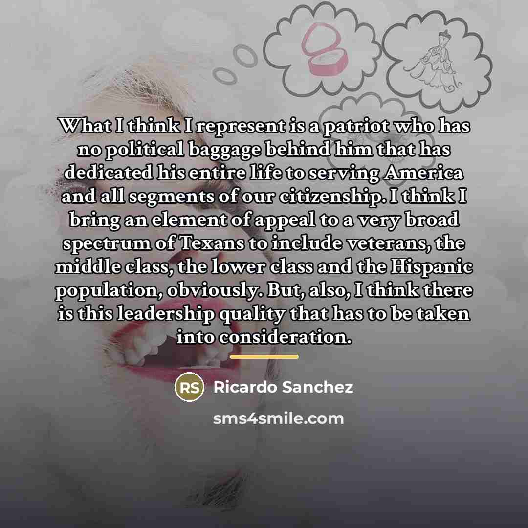 “What I think I represent is a patriot who has…” quote by Ricardo Sanchez