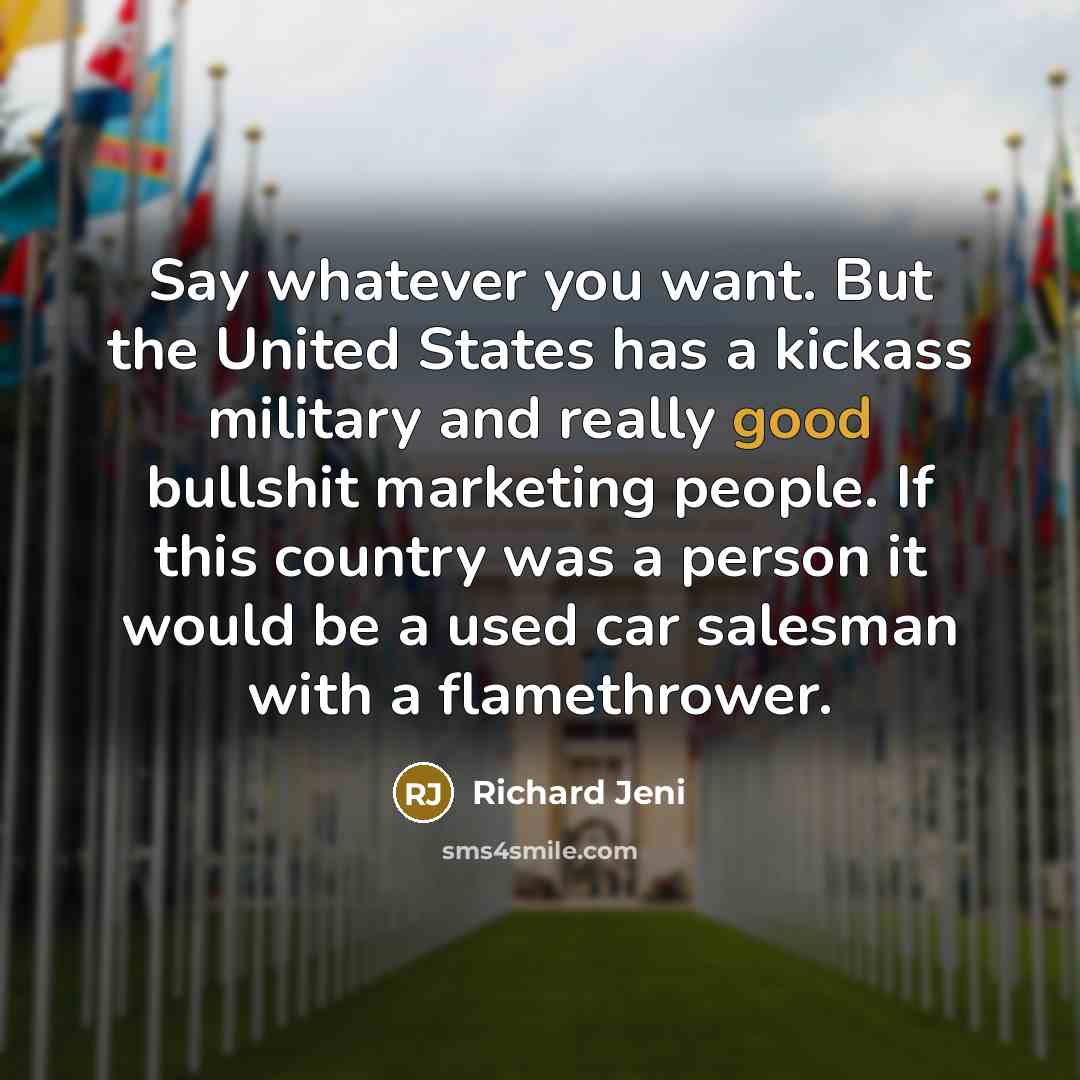 “Say whatever you want. But the United States has a…” quote by Richard Jeni