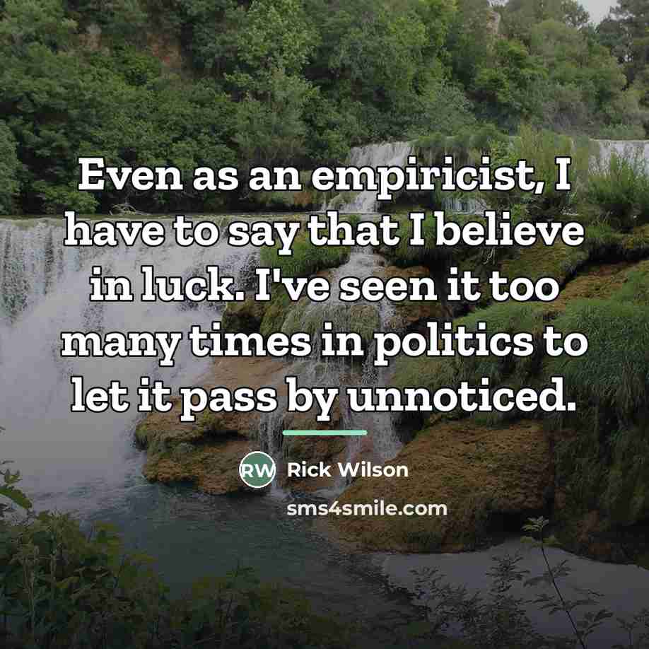 “Even as an empiricist, I have to say that I…” quote by Rick Wilson
