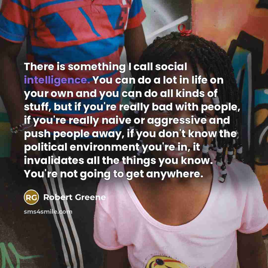 “There is something I call social intelligence. You can do…” quote by Robert Greene