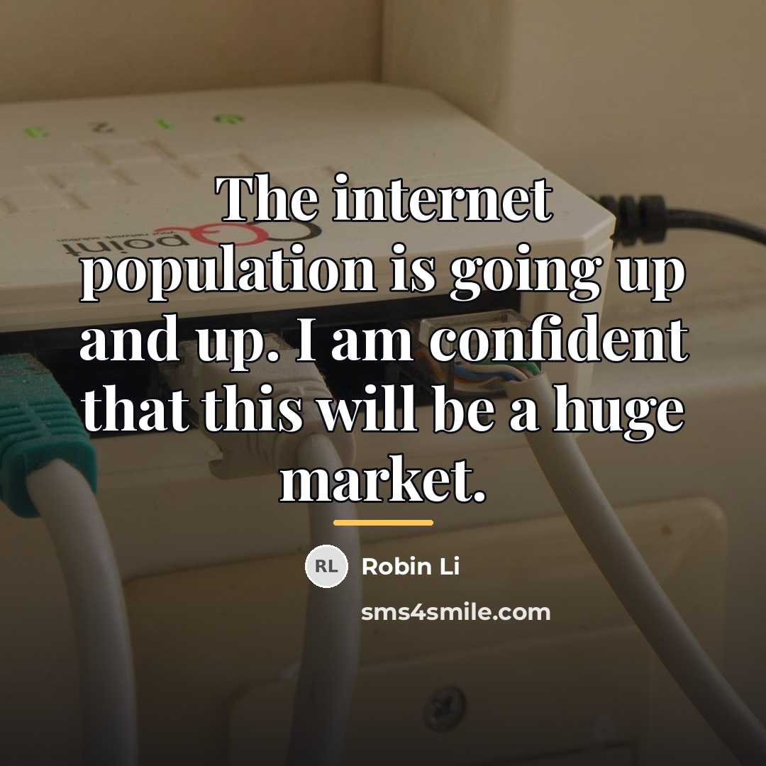 “The internet population is going up and up. I am…” quote by Robin Li