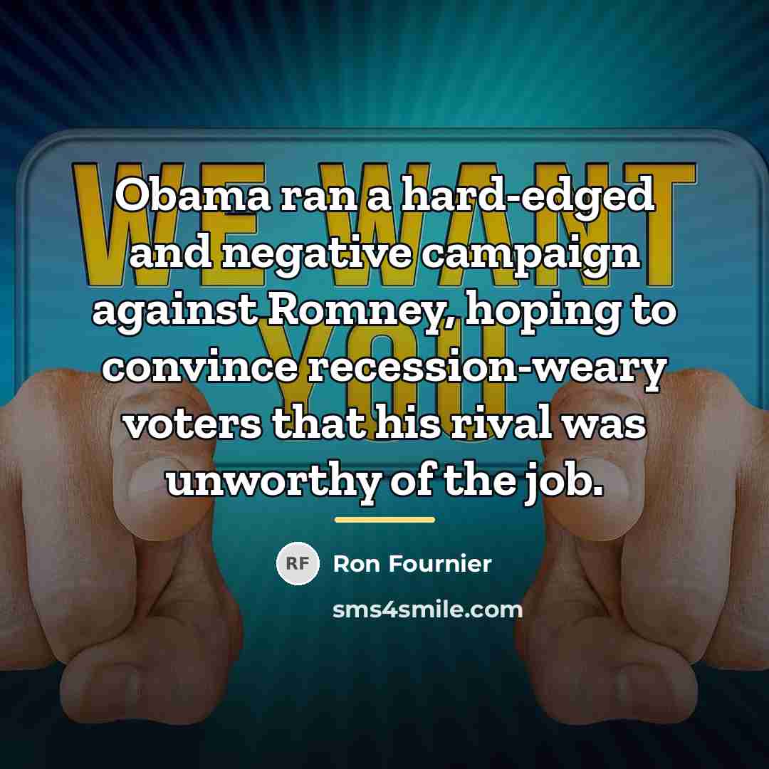 “Obama ran a hard-edged and negative campaign against Romney, hoping…” quote by Ron Fournier