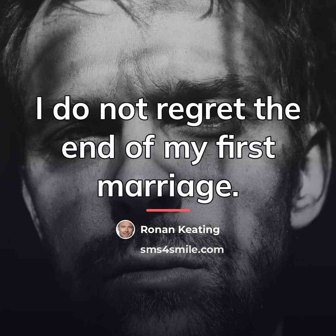 “I do not regret the end of my first marriage.…” quote by Ronan Keating