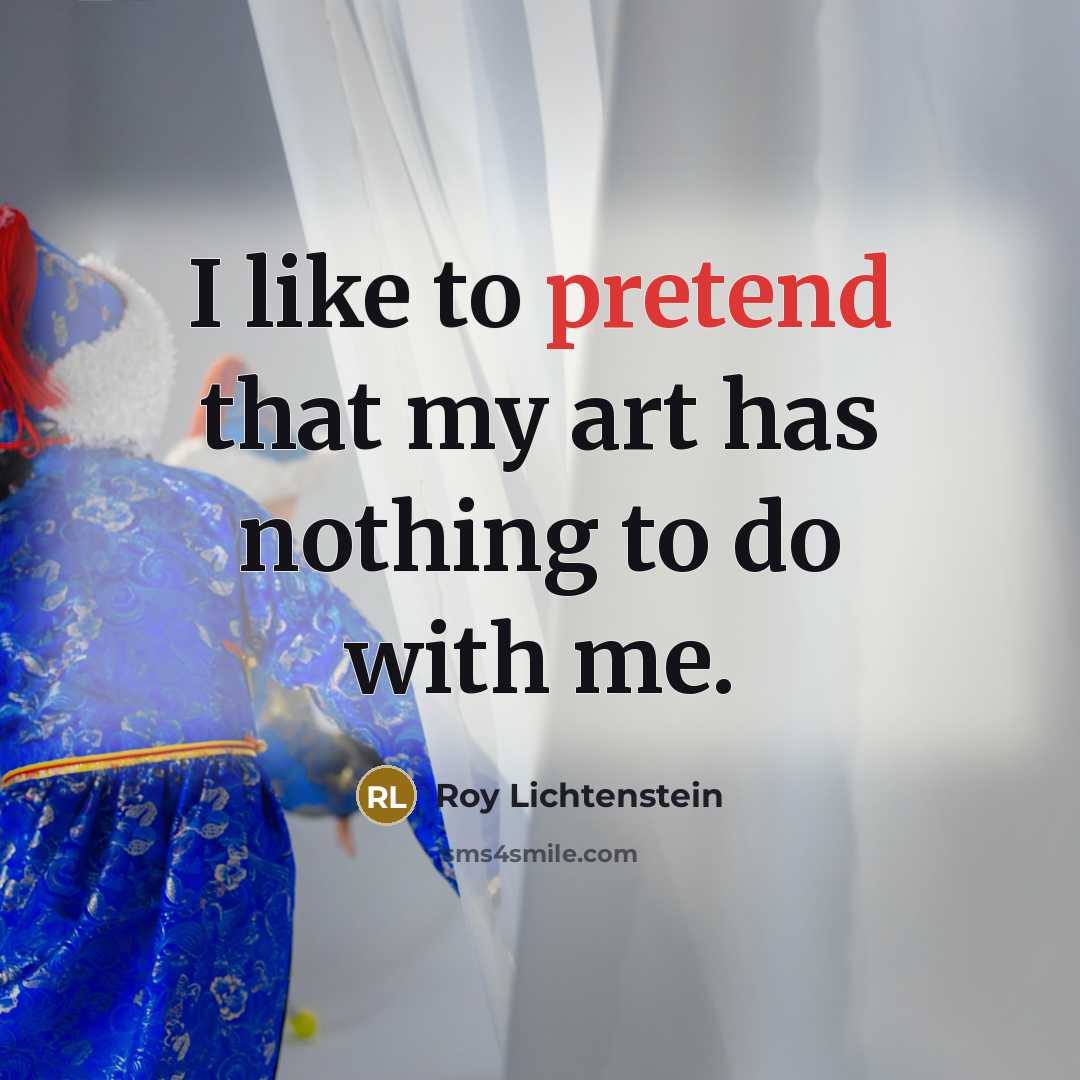 “I like to pretend that my art has nothing to…” quote by Roy Lichtenstein