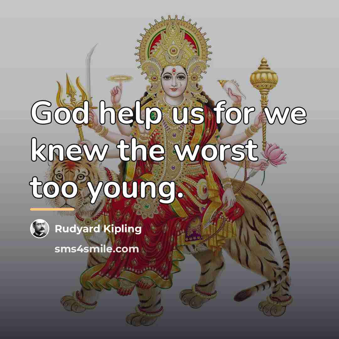 “God help us for we knew the worst too young.…” quote by Rudyard Kipling