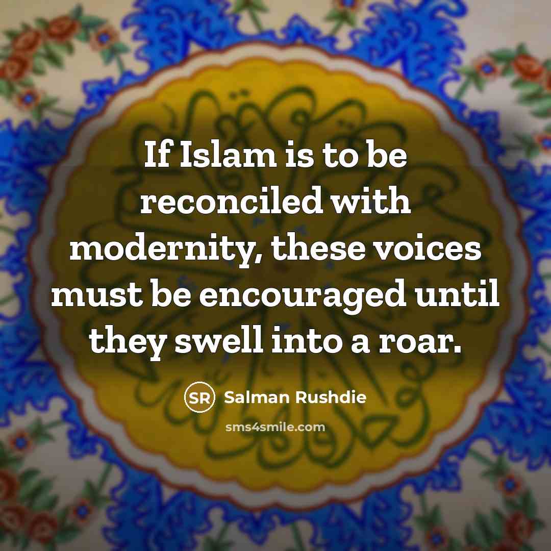 “If Islam is to be reconciled with modernity, these voices…” quote by Salman Rushdie