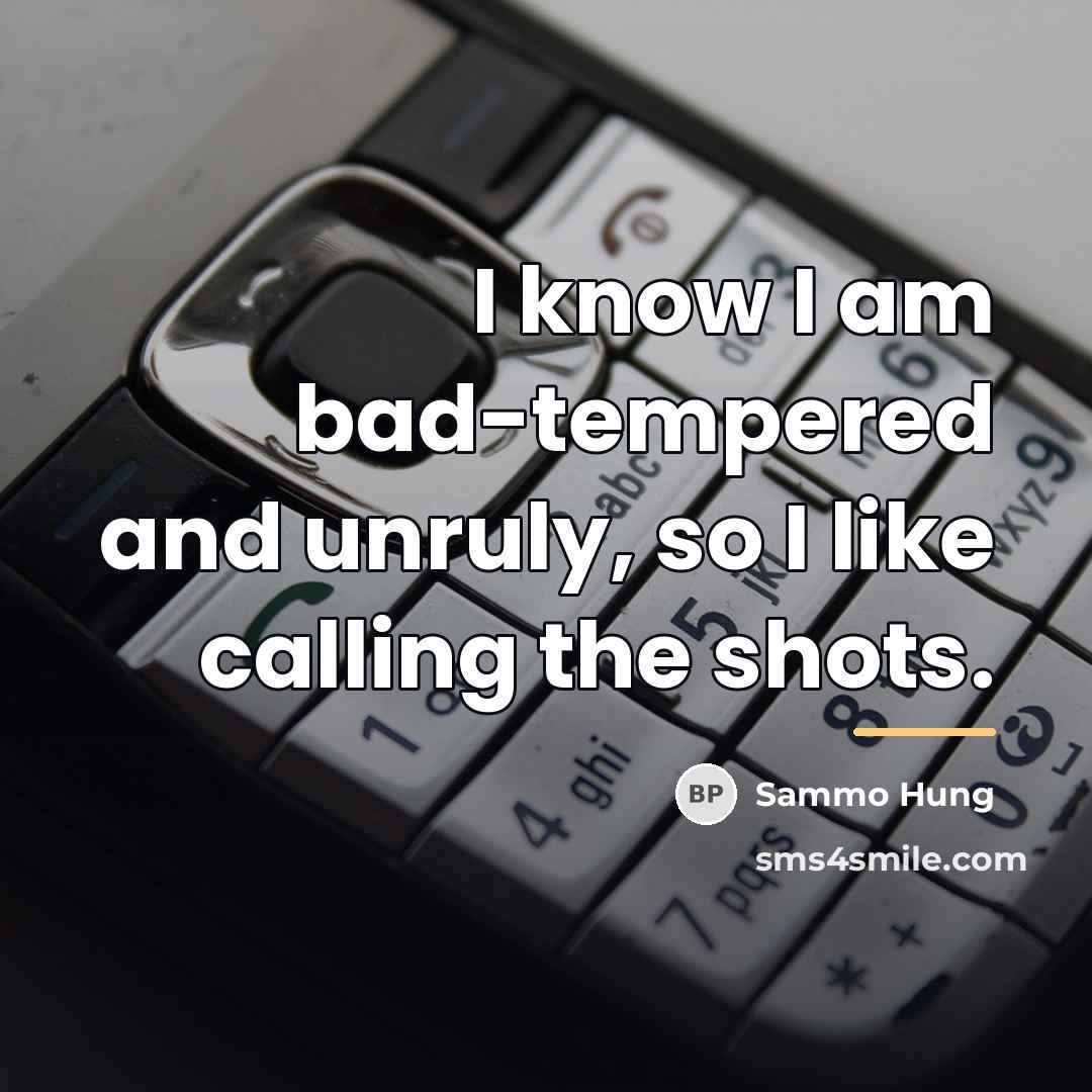 “I know I am bad-tempered and unruly, so I like…” quote by Sammo Hung