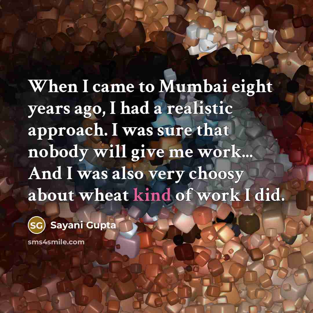 “When I came to Mumbai eight years ago, I had…” quote by Sayani Gupta