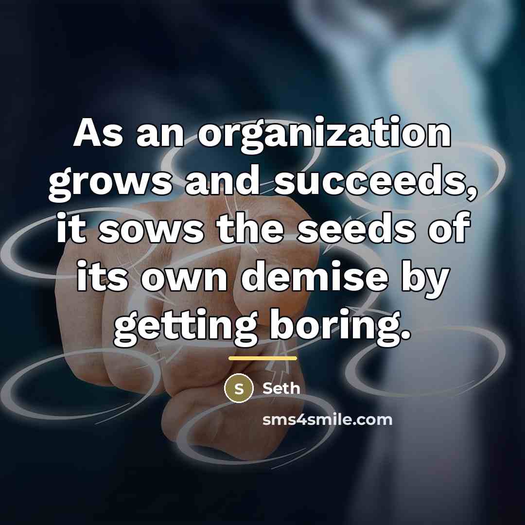 “As an organization grows and succeeds, it sows the seeds…” quote by Seth