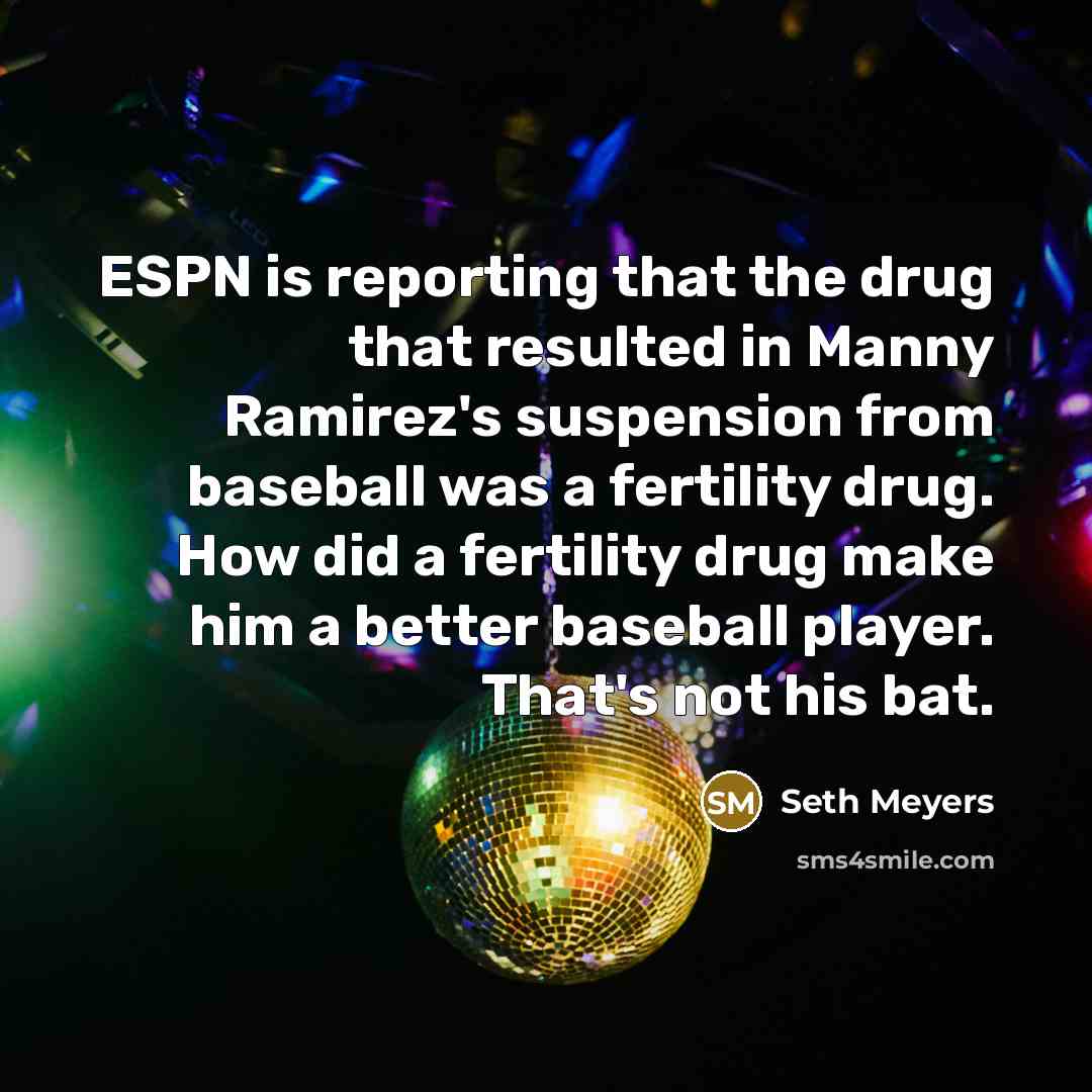 “ESPN is reporting that the drug that resulted in Manny…” quote by Seth Meyers