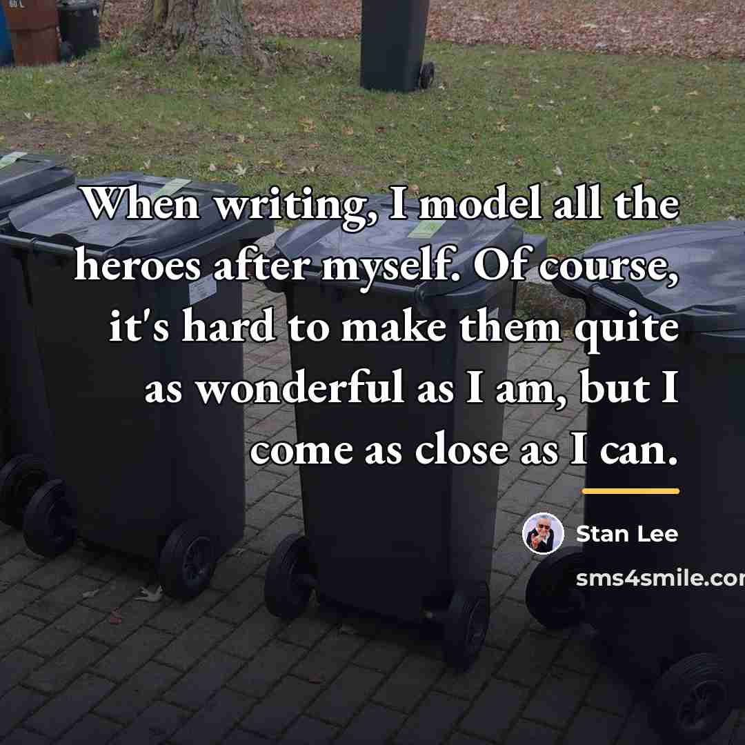 “When writing, I model all the heroes after myself. Of…” quote by Stan Lee