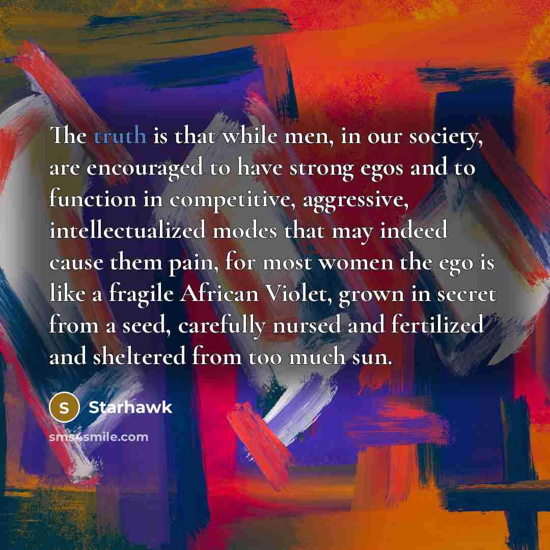 “The truth is that while men, in our society, are…” quote by Starhawk