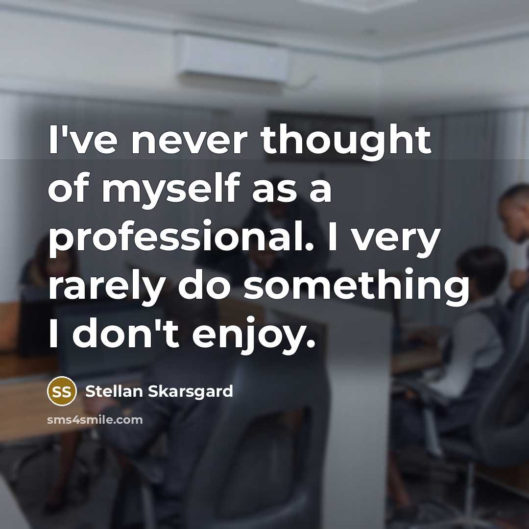 “I've never thought of myself as a professional. I very…” quote by Stellan Skarsgard